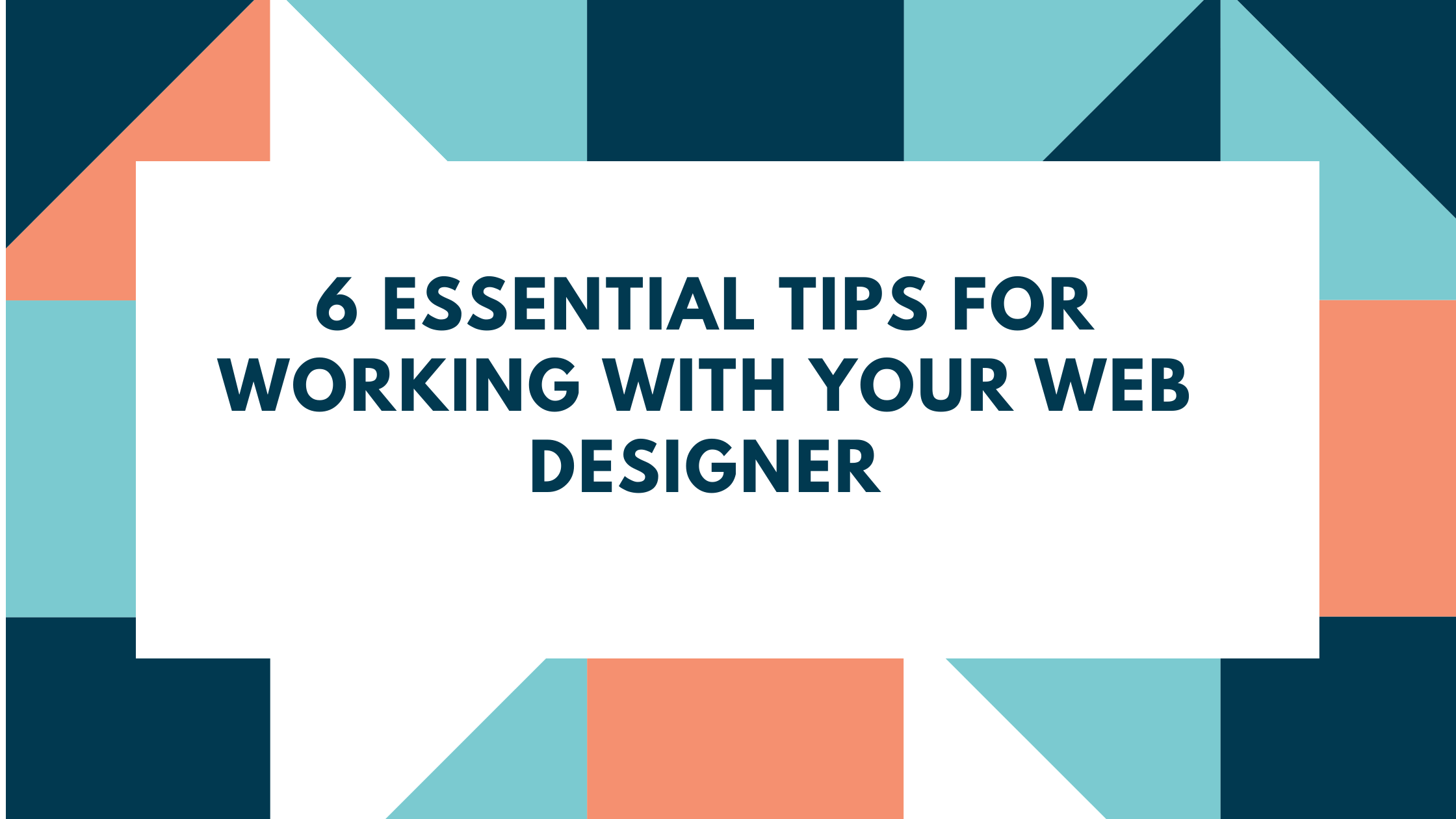 You are currently viewing 6 Essential Tips for Working with Your Web Designer